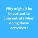 Why might it be important to concentrate when doing these activities? – B2 First Speaking Parts 3 & 4 Sample Answers