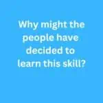 Why might the people have decided to learn this skill? – B2 First Speaking Part 2 Sample Answer