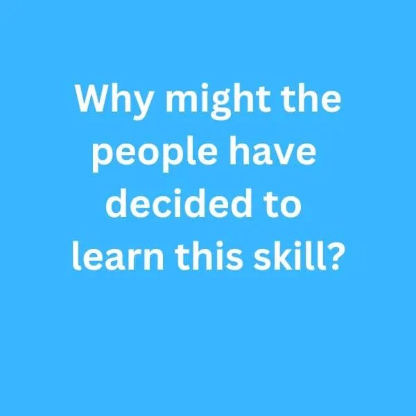 B2 First Speaking Part 2 Sample answer - Why might the people have decided to learn this skill?