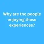 Why are the people enjoying these experiences? – B2 First Speaking Part 2 Sample Answer