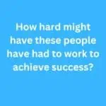 How hard might have these people have had to work to achieve success? – B2 First Speaking Pt 3 & Pt 4