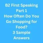 How Often Do You Go Shopping for Food? 3 B2 First Speaking Part 1 Sample Answers