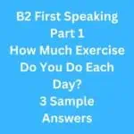 How Much Exercise Do You Do Each Day? 3 B2 First Speaking Part 1 Sample Answers