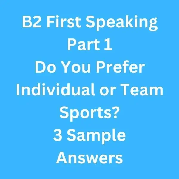 B2 First Speaking Part 1 - 3 Sample Answers