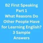 B2 First Speaking Part 1 – What Reasons Do Other People Have for Learning English? 3 Sample Answers