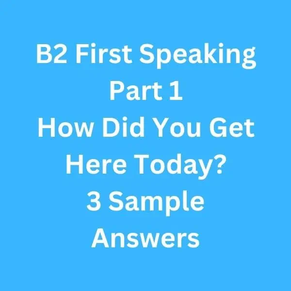 B2 First Speaking Part 1 - 3 Sample Answers